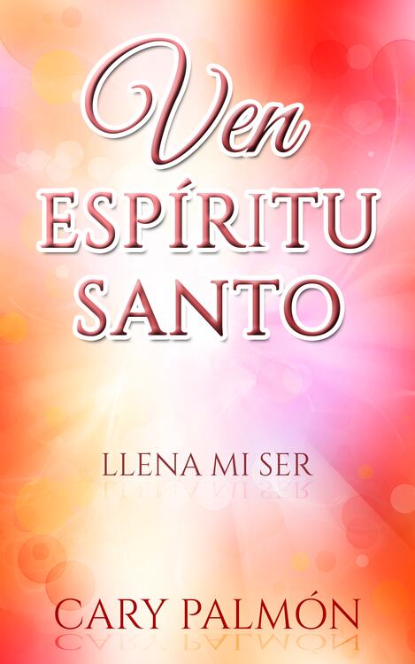 Ven Espíritu Santo, llena mi ser Ven Espíritu Santo, llena mi ser